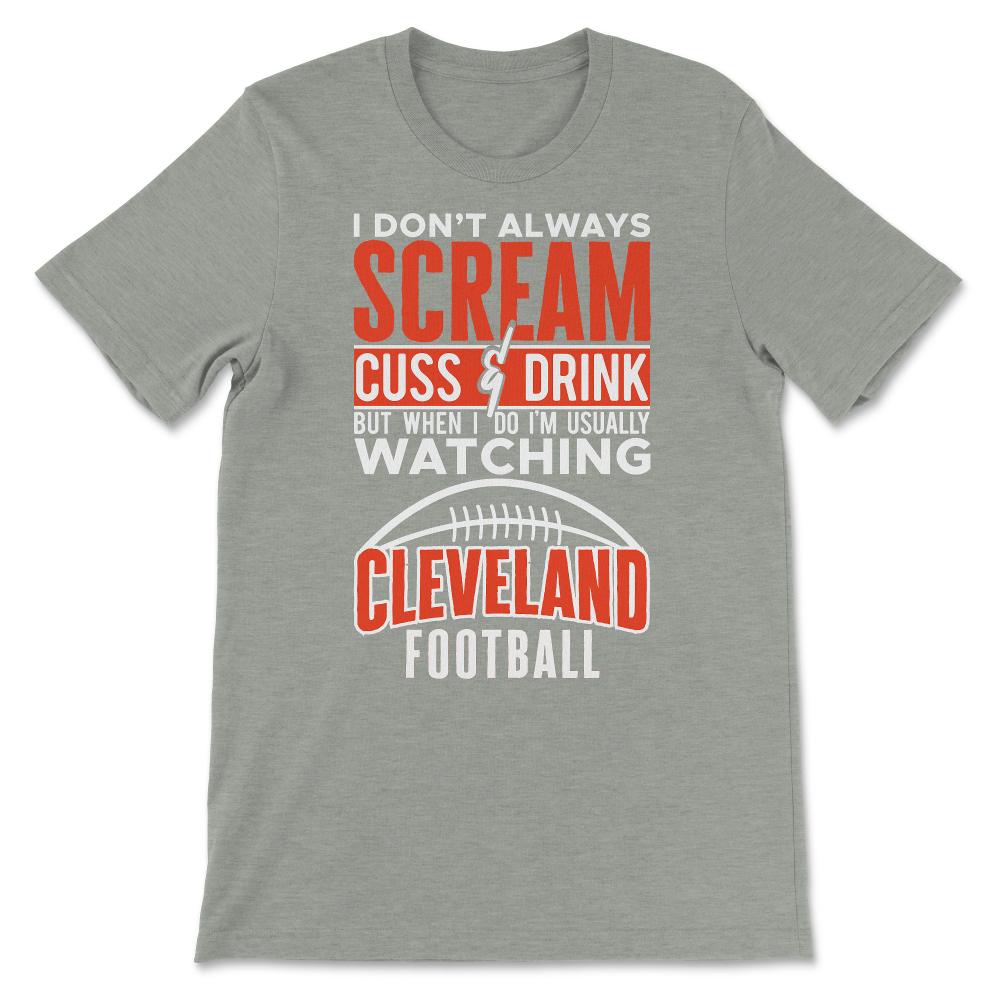 I Don't Always Scream & Cuss But When I Do I'm Watching Cleveland - Unisex T-Shirt - Grey Heather