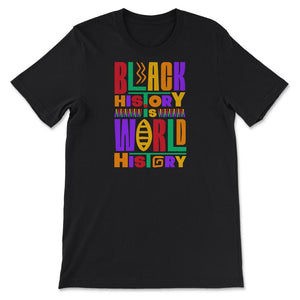 Black History Is World History Inspriational Afro American - Unisex T-Shirt - Black