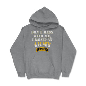 Don't Mess With Me, I Raised an Army Ranger Military Mom and Dad Gift - Hoodie - Grey Heather