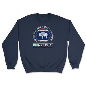 Drink Local Wyoming Vintage Craft Beer Wyoming Brewing - Unisex Sweatshirt - Navy