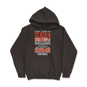 I Don't Always Scream & Cuss But When I Do I'm Watching Cleveland - Hoodie - Brown