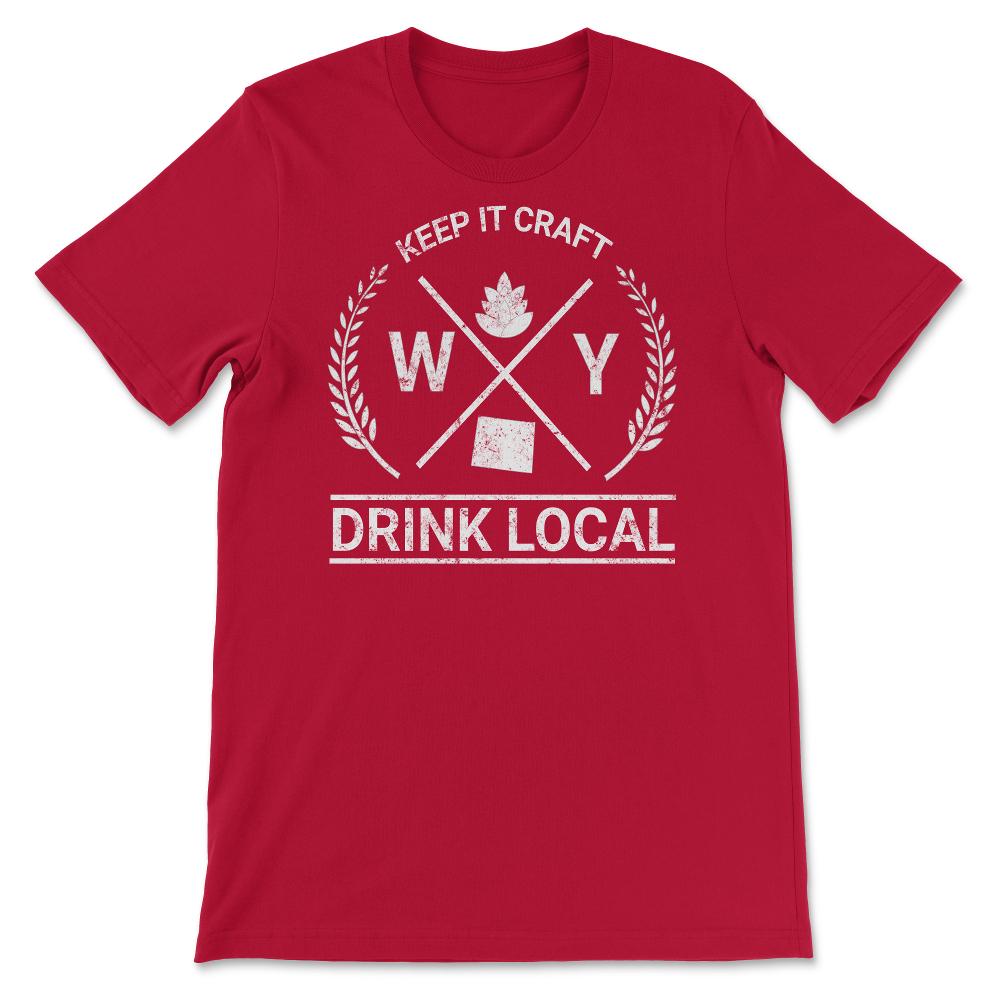 Drink Local Wyoming Vintage Craft Beer Brewing - Unisex T-Shirt - Red