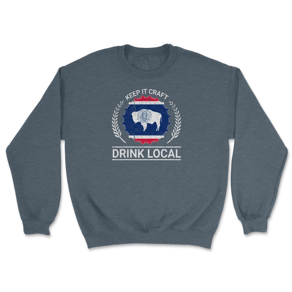 Drink Local Wyoming Vintage Craft Beer Wyoming Brewing - Unisex Sweatshirt - Dark Grey Heather