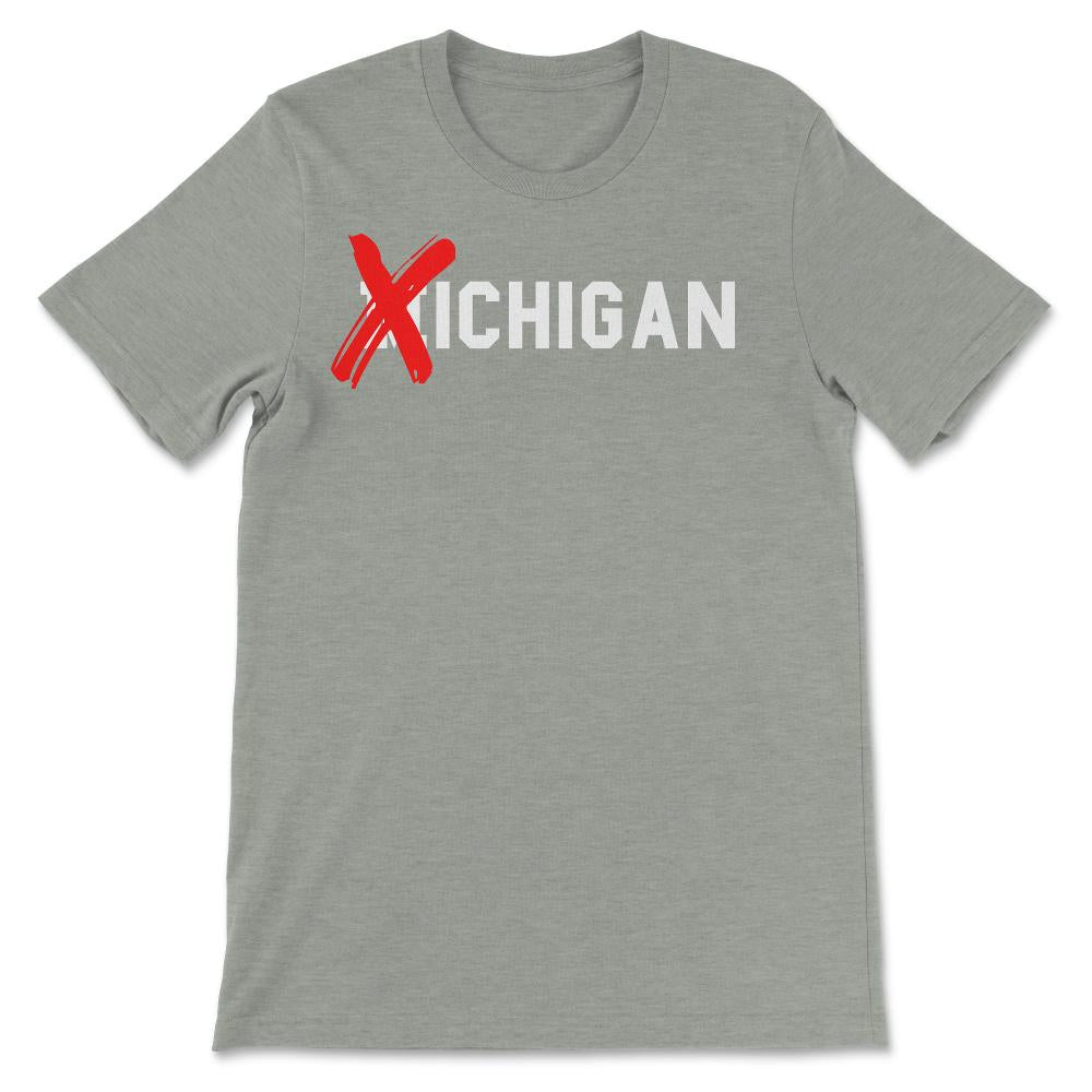 X Michigan Shirt Don't Like Michigan Ichigan No M Allowed Funny Ohio - Unisex T-Shirt - Grey Heather