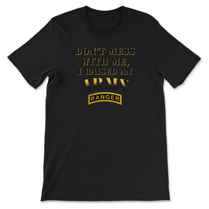 Don't Mess With Me, I Raised an Army Ranger Military Mom and Dad Gift - Unisex T-Shirt - Black