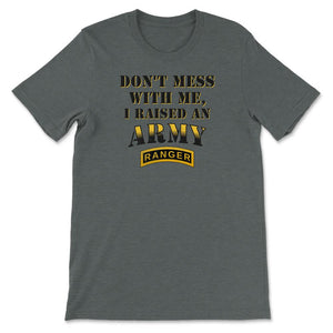 Don't Mess With Me, I Raised an Army Ranger Military Mom and Dad Gift - Unisex T-Shirt - Dark Grey Heather