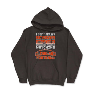 I Don't Always Scream & Cuss But When I Do I'm Watching Cleveland - Hoodie - Brown