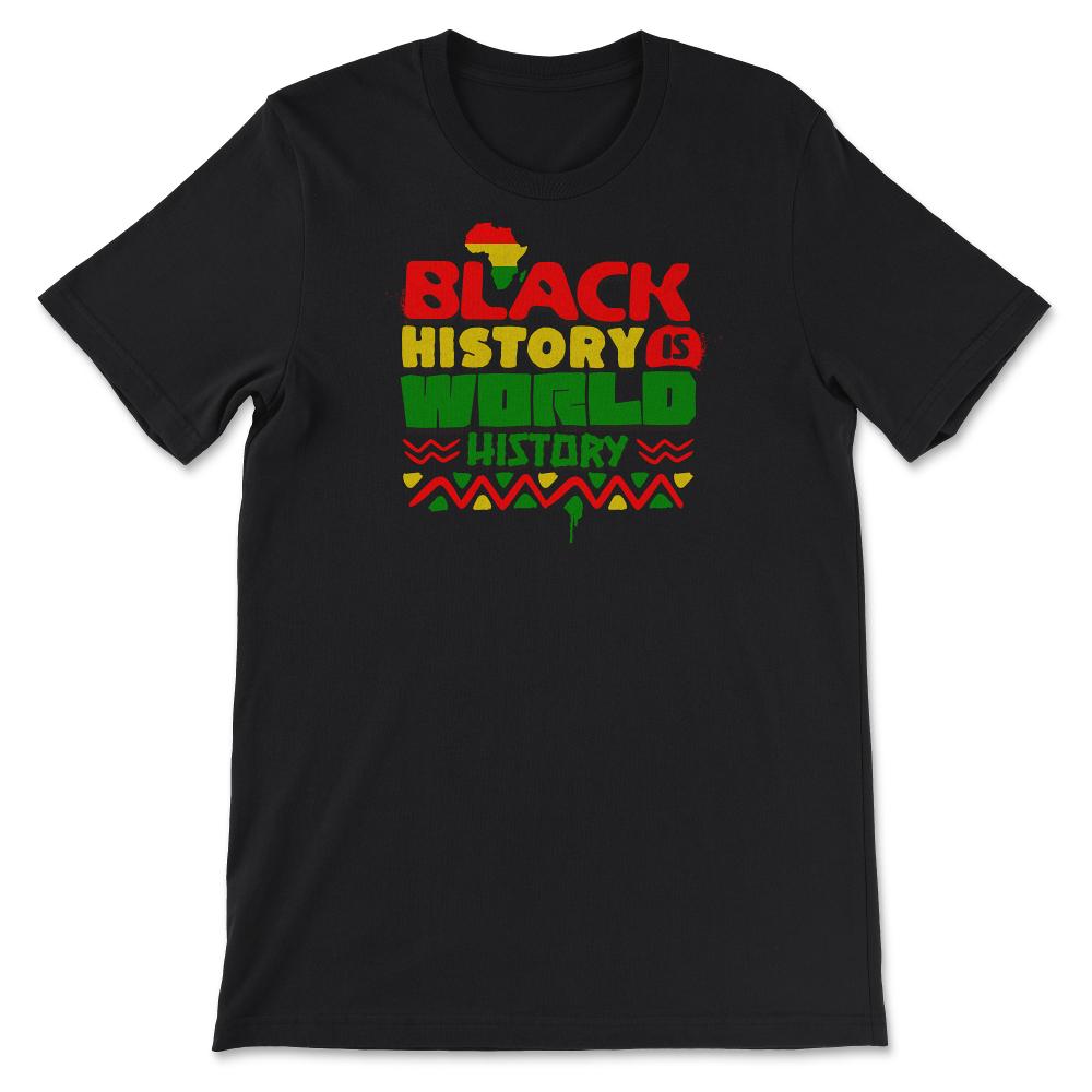 Black History Is World History Inspriational Afro American - Unisex T-Shirt - Black