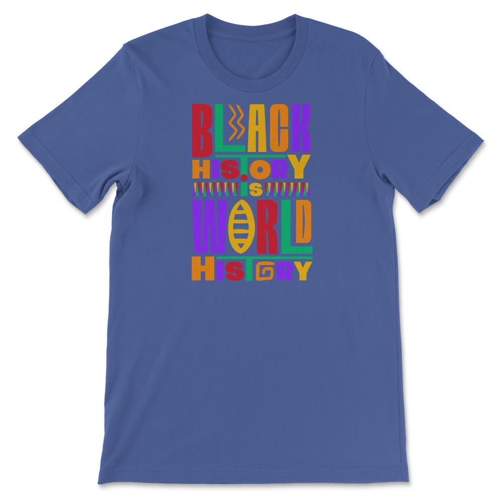 Black History Is World History Inspriational Afro American - Unisex T-Shirt - Royal Blue