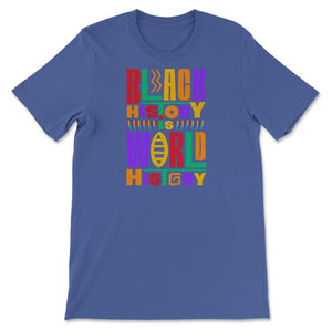 Black History Is World History Inspriational Afro American - Unisex T-Shirt - Royal Blue