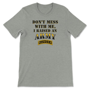 Don't Mess With Me, I Raised an Army Ranger Military Mom and Dad Gift - Unisex T-Shirt - Grey Heather