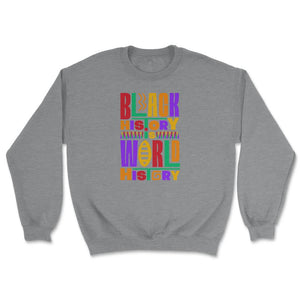 Black History Is World History Inspriational Afro American - Unisex Sweatshirt - Grey Heather