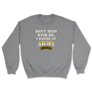 Don't Mess With Me, I Raised an Army Ranger Military Mom and Dad Gift - Unisex Sweatshirt - Grey Heather