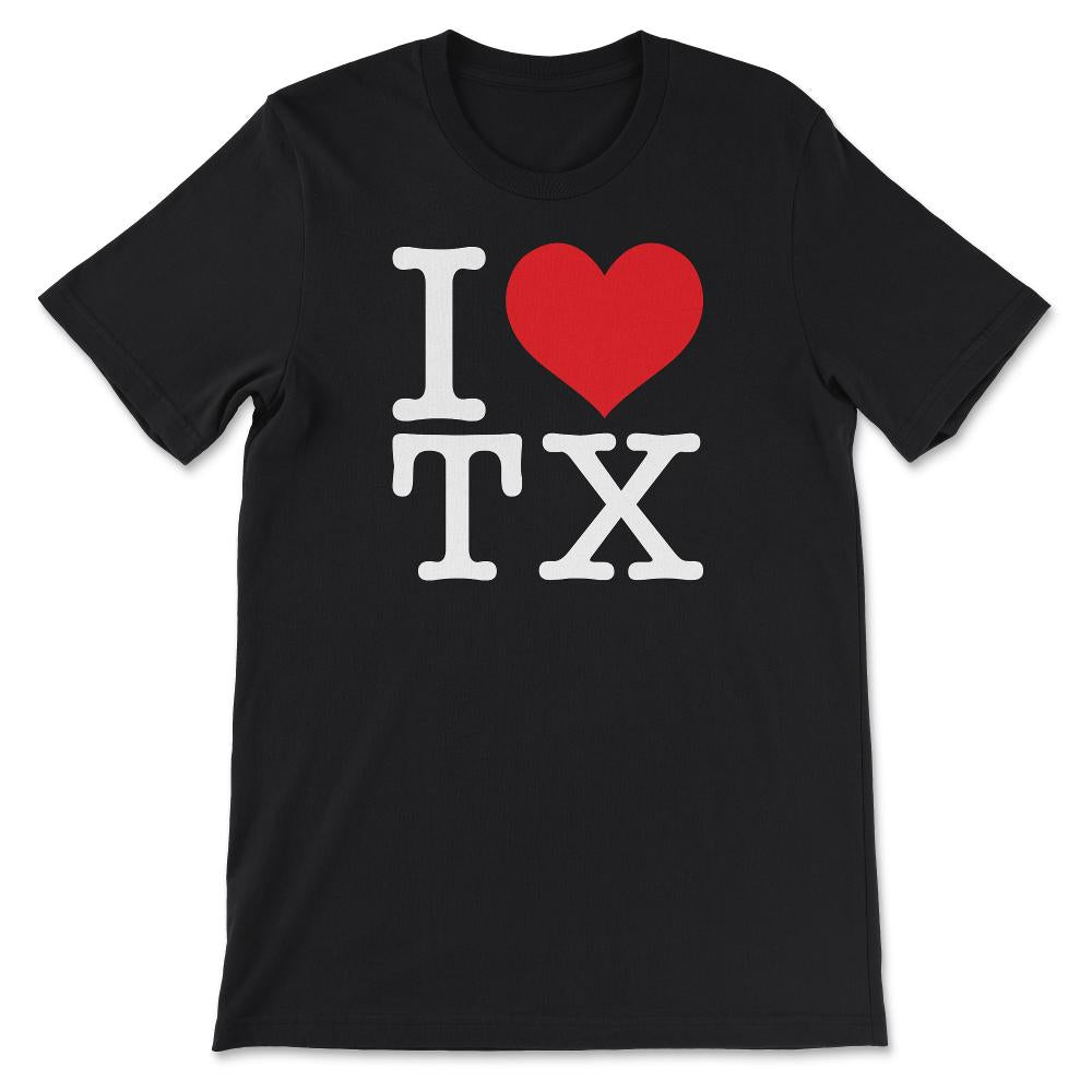 I Love Texas Show Your Love for Your Home State Heart - Unisex T-Shirt - Black