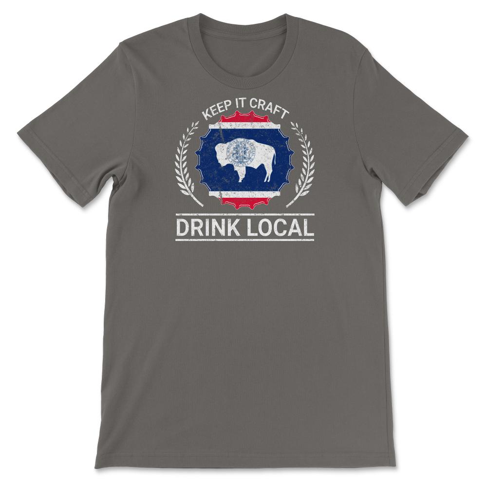 Drink Local Wyoming Vintage Craft Beer Wyoming Brewing - Unisex T-Shirt - Smoke Grey