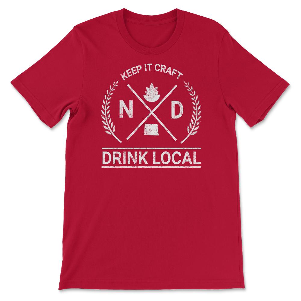 Drink Local North Dakota Vintage Craft Beer Brewing - Unisex T-Shirt - Red