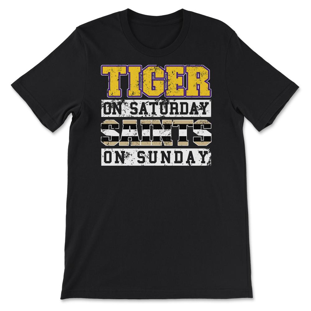 Tiger On Saturday Saint On Sunday Louisiana Football Fan - Unisex T-Shirt - Black