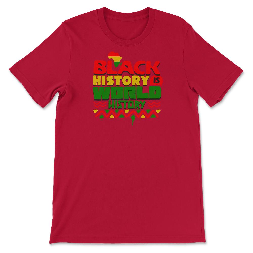 Black History Is World History Inspriational Afro American - Unisex T-Shirt - Red