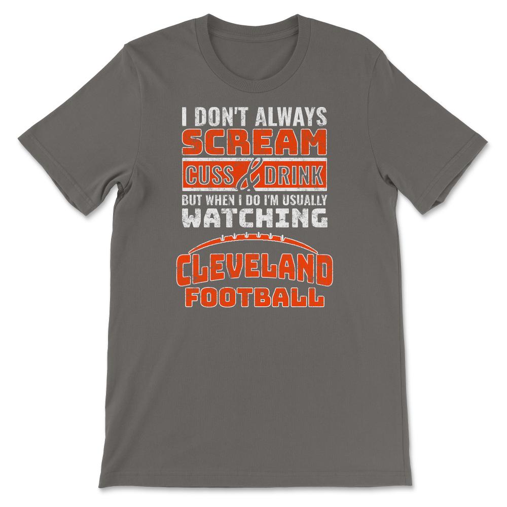 I Don't Always Scream & Cuss But When I Do I'm Watching Cleveland - Unisex T-Shirt - Smoke Grey