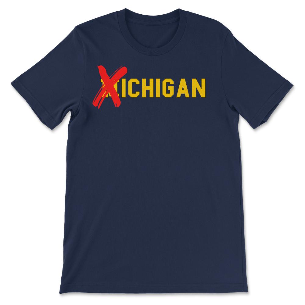 X Michigan Shirt Don't Like Michigan Ichigan No M Allowed Funny Ohio - Unisex T-Shirt - Navy