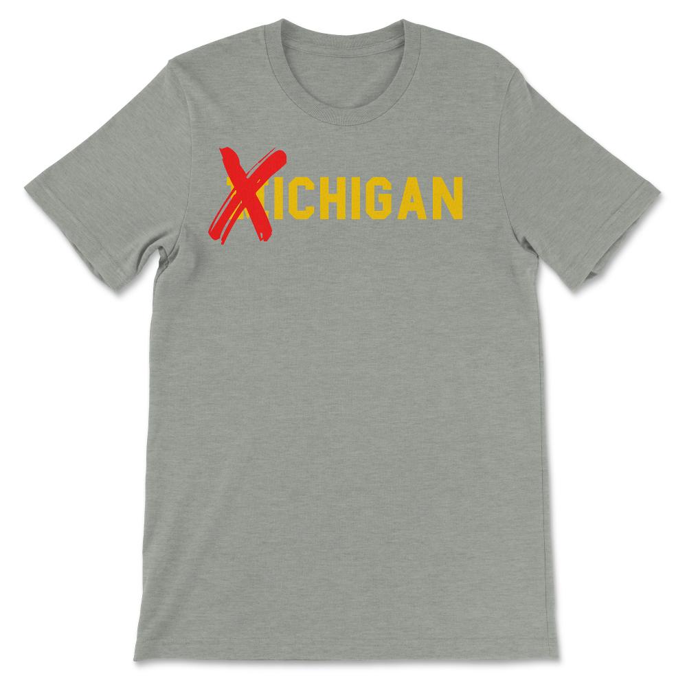 X Michigan Shirt Don't Like Michigan Ichigan No M Allowed Funny Ohio - Unisex T-Shirt - Grey Heather