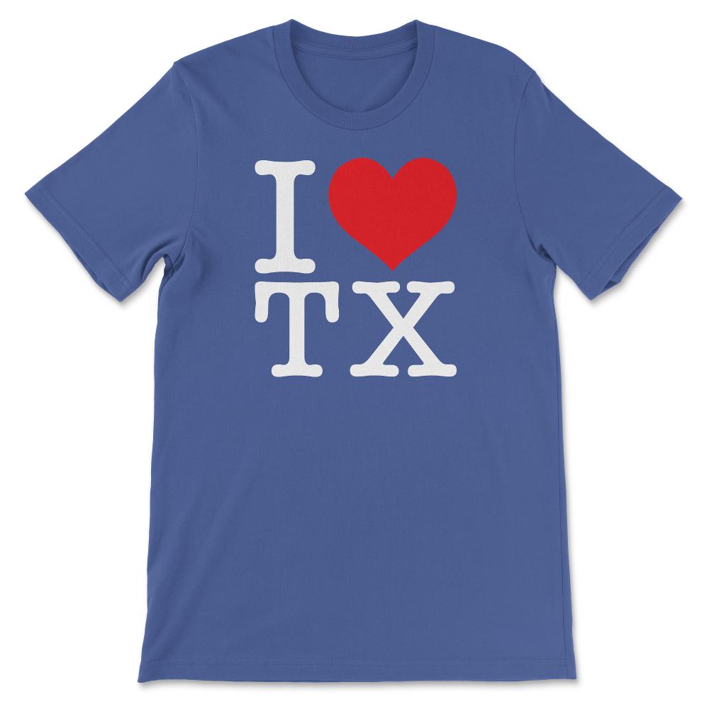 I Love Texas Show Your Love for Your Home State Heart - Unisex T-Shirt - Royal Blue