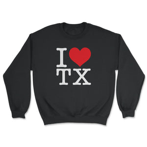 I Love Texas Show Your Love for Your Home State Heart - Unisex Sweatshirt - Black