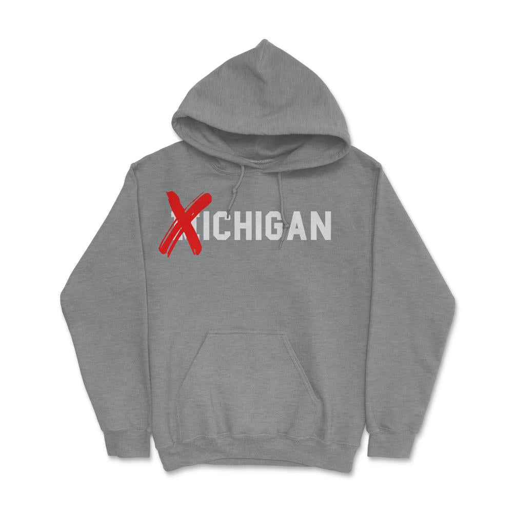 X Michigan Shirt Don't Like Michigan Ichigan No M Allowed Funny Ohio - Hoodie - Grey Heather