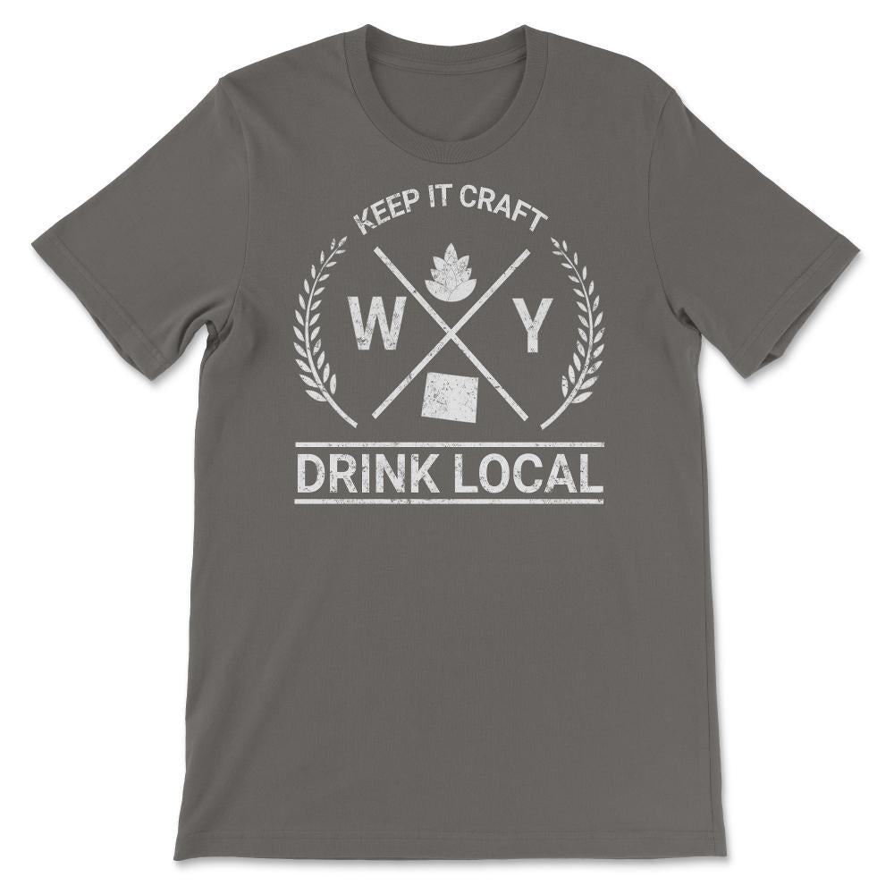 Drink Local Wyoming Vintage Craft Beer Brewing - Unisex T-Shirt - Smoke Grey