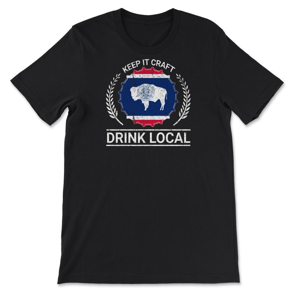 Drink Local Wyoming Vintage Craft Beer Wyoming Brewing - Unisex T-Shirt - Black