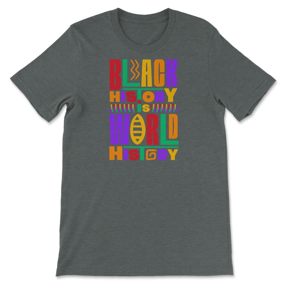 Black History Is World History Inspriational Afro American - Unisex T-Shirt - Dark Grey Heather