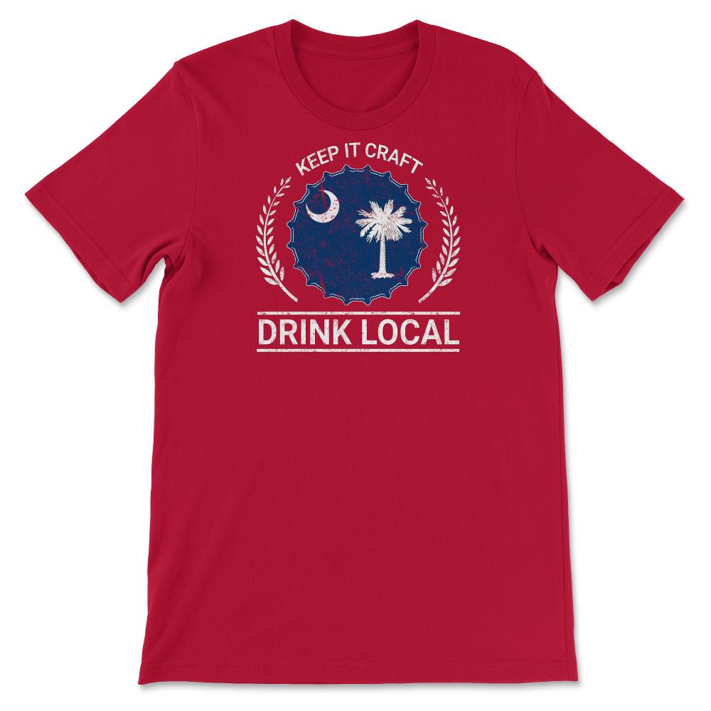 Drink Local South Carolina Vintage Craft Beer Bottle Cap Brewing - Unisex T-Shirt - Red