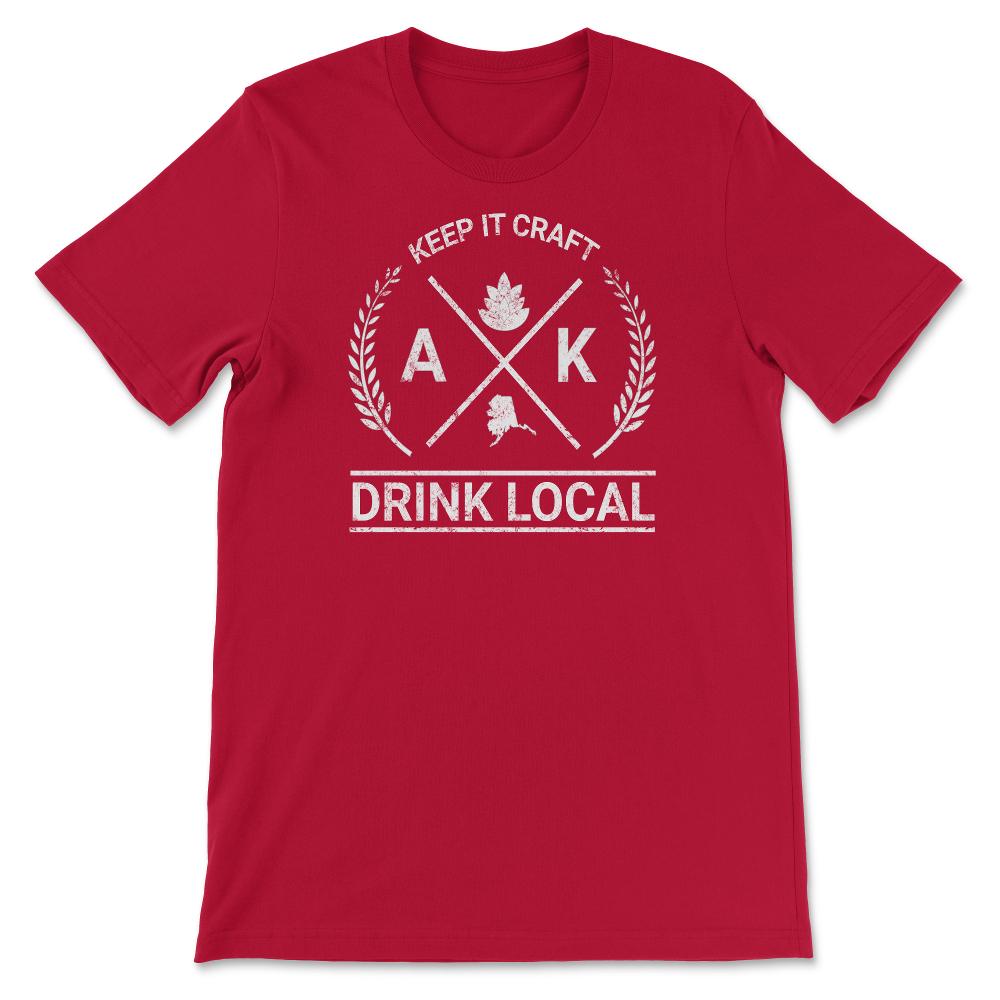 Drink Local Alaska Vintage Craft Beer Brewing - Unisex T-Shirt - Red