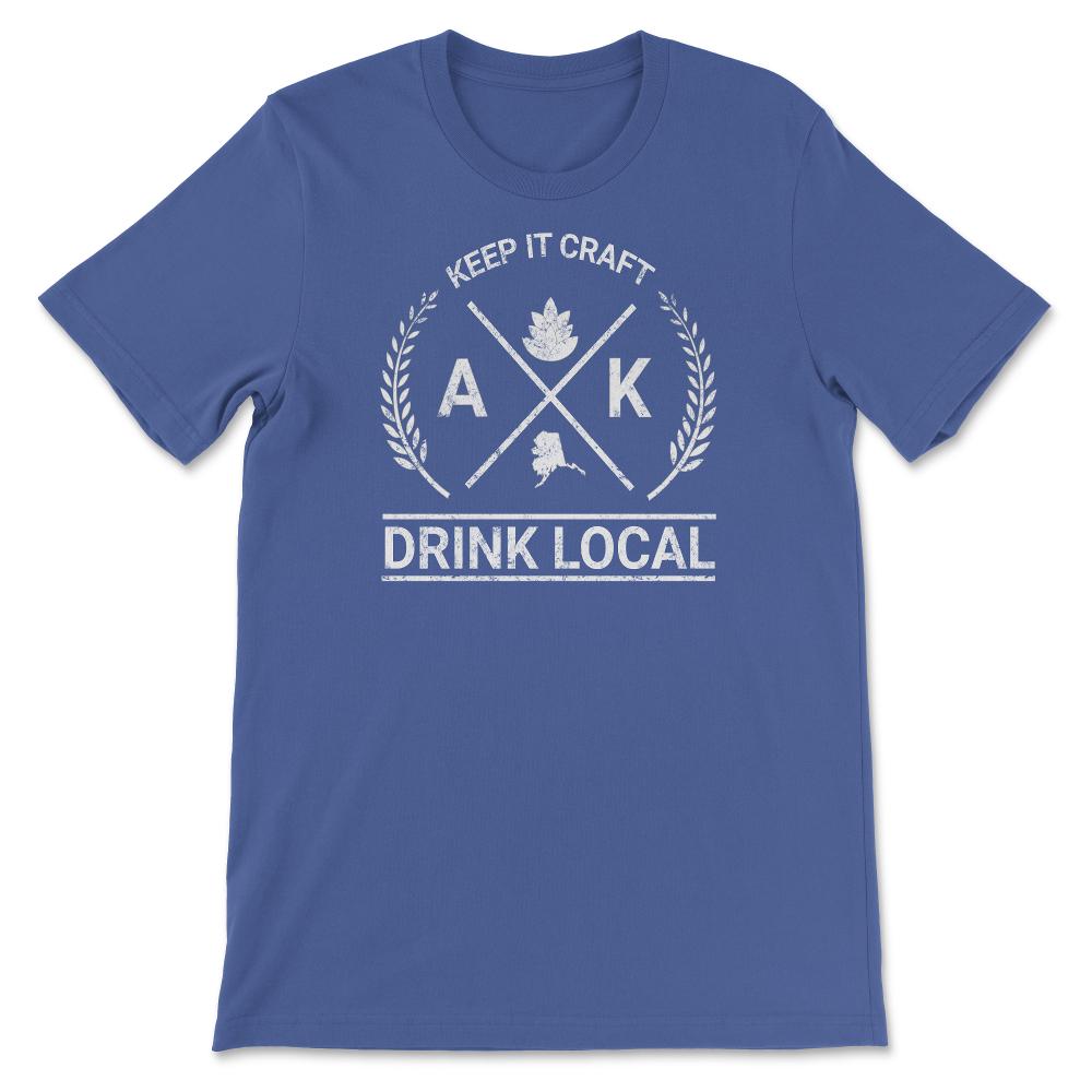 Drink Local Alaska Vintage Craft Beer Brewing - Unisex T-Shirt - Royal Blue