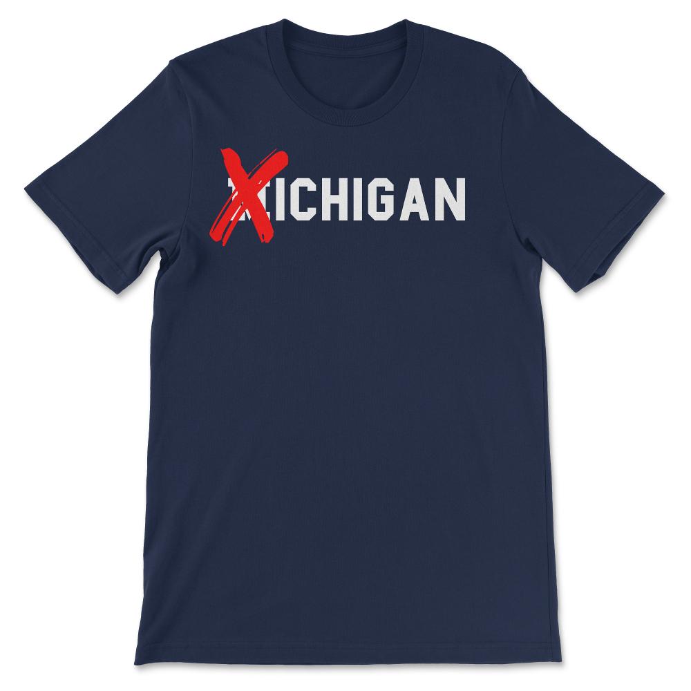 X Michigan Shirt Don't Like Michigan Ichigan No M Allowed Funny Ohio - Unisex T-Shirt - Navy