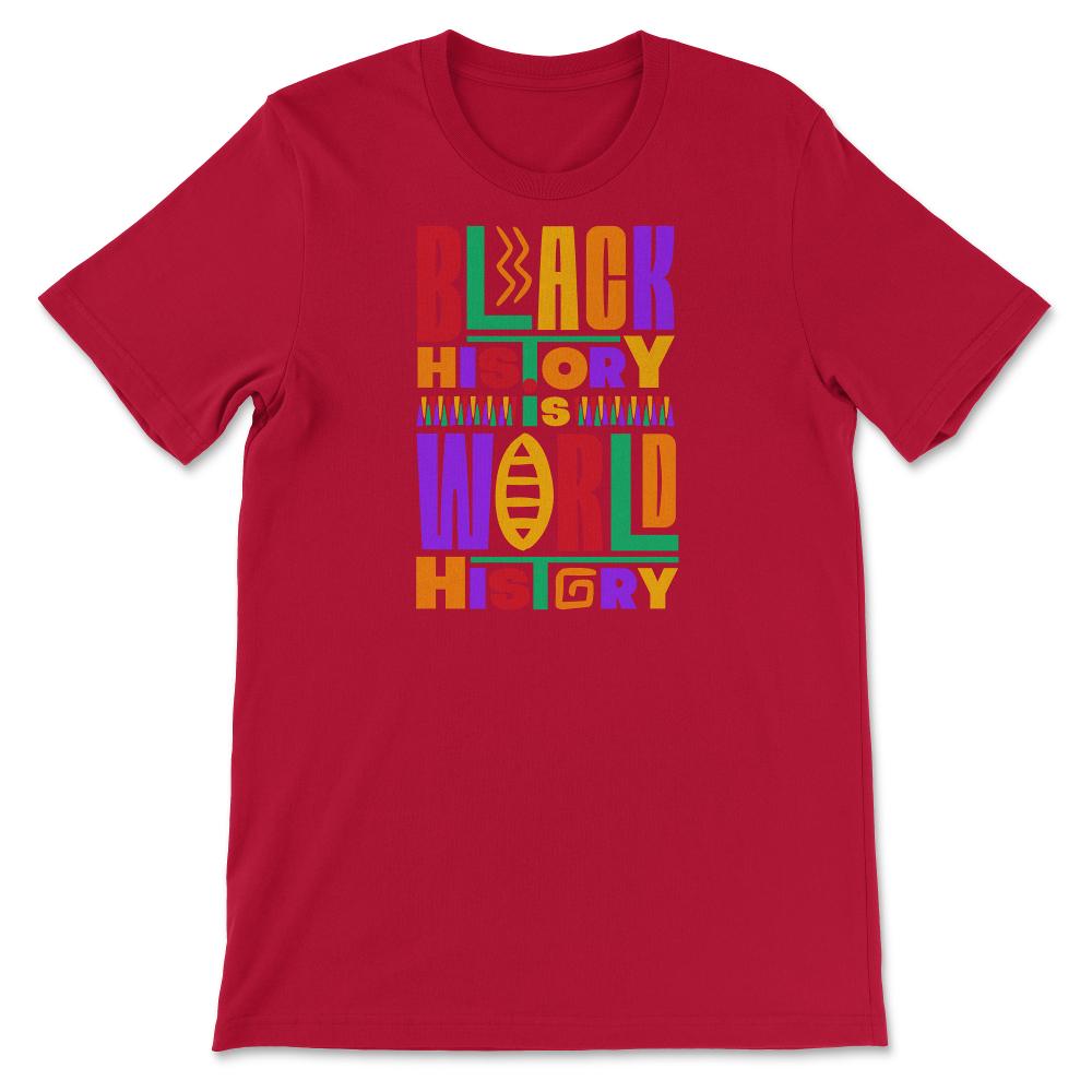 Black History Is World History Inspriational Afro American - Unisex T-Shirt - Red