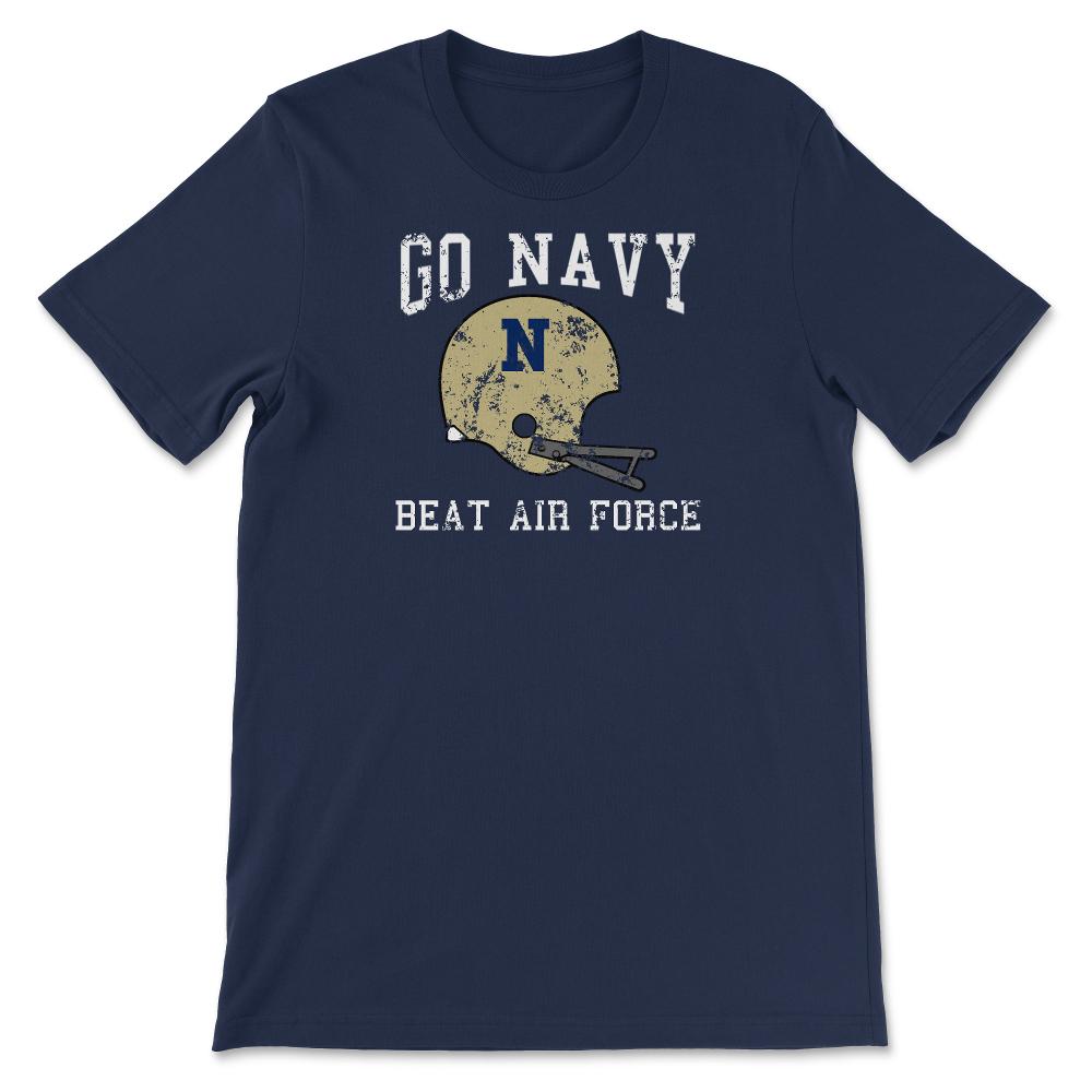 Go Navy Beat Air Force Military Game Vintage Football Helmet Unisex - Unisex T-Shirt - Navy