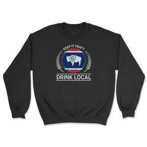 Drink Local Wyoming Vintage Craft Beer Wyoming Brewing - Unisex Sweatshirt - Black