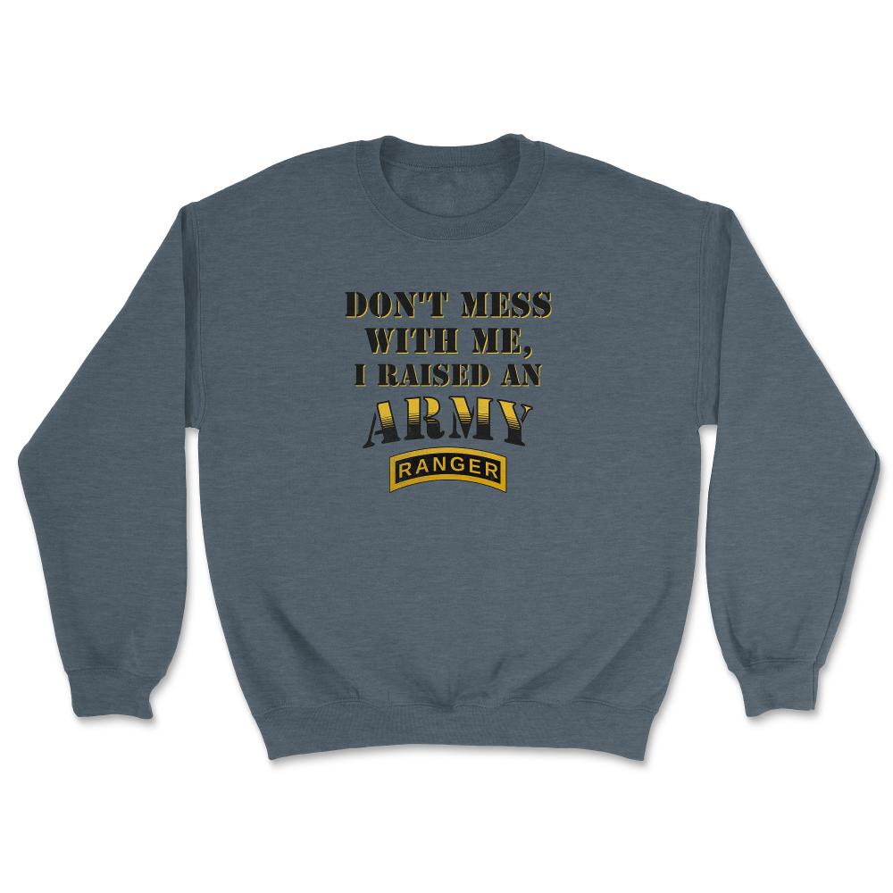 Don't Mess With Me, I Raised an Army Ranger Military Mom and Dad Gift - Unisex Sweatshirt - Dark Grey Heather