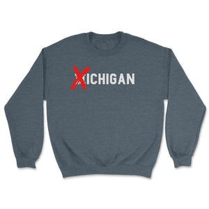 X Michigan Shirt Don't Like Michigan Ichigan No M Allowed Funny Ohio - Unisex Sweatshirt - Dark Grey Heather