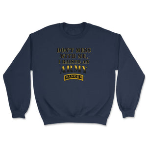 Don't Mess With Me, I Raised an Army Ranger Military Mom and Dad Gift - Unisex Sweatshirt - Navy