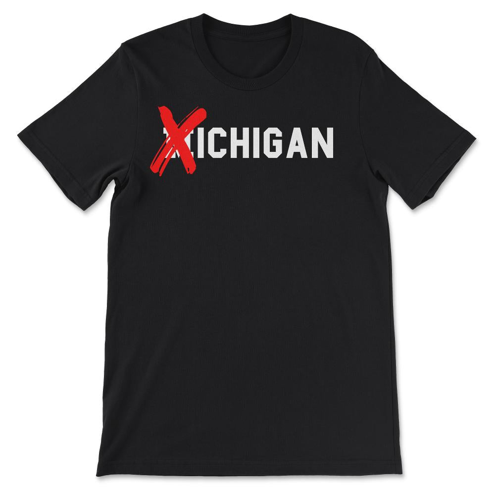 X Michigan Shirt Don't Like Michigan Ichigan No M Allowed Funny Ohio - Unisex T-Shirt - Black