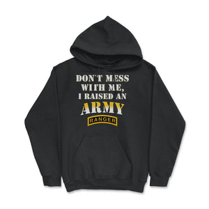 Don't Mess With Me, I Raised an Army Ranger Military Mom and Dad Gift - Hoodie - Black