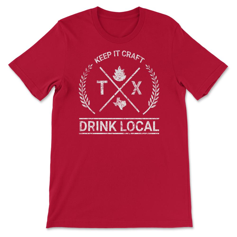 Drink Local Texas Vintage Craft Beer Brewing - Unisex T-Shirt - Red