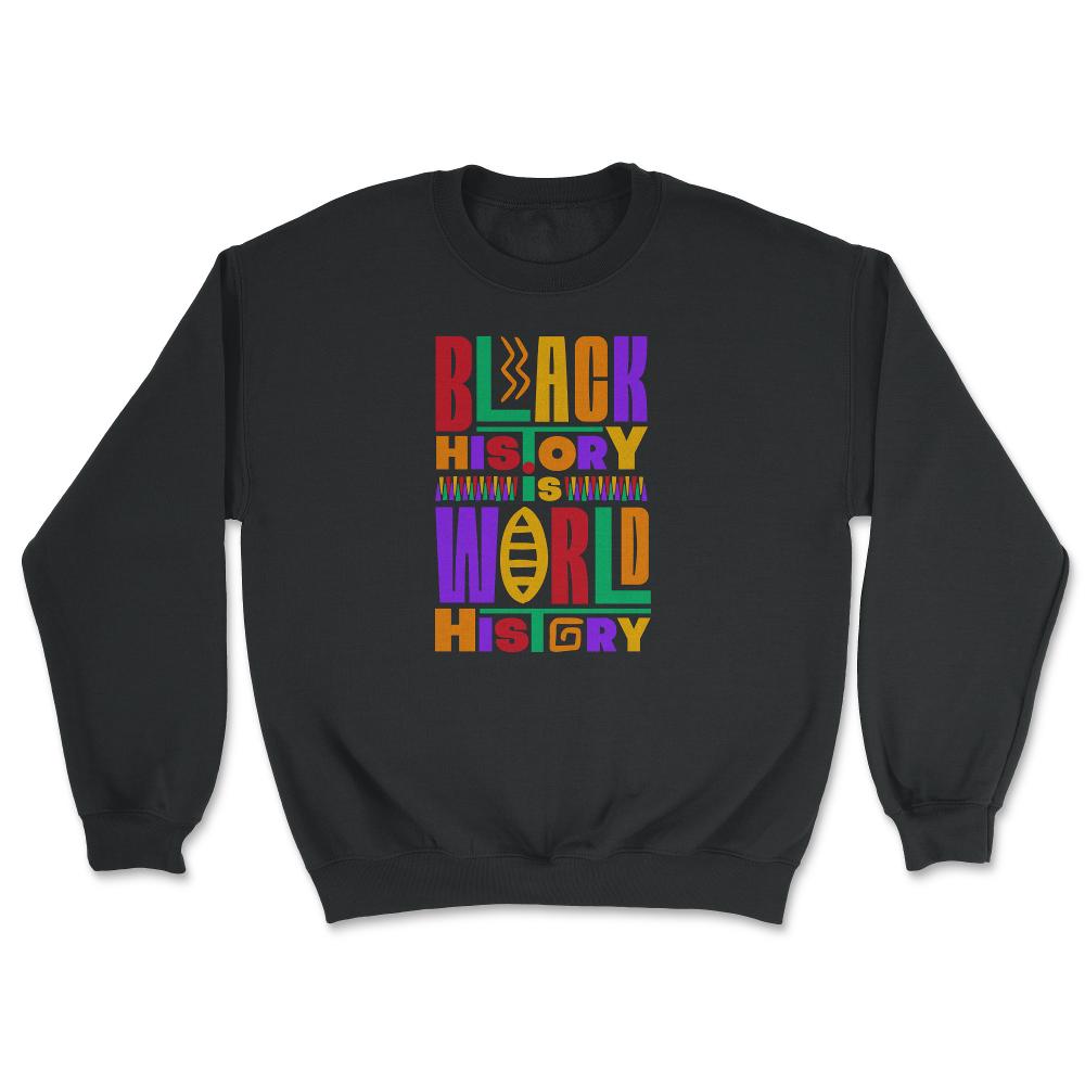 Black History Is World History Inspriational Afro American - Unisex Sweatshirt - Black