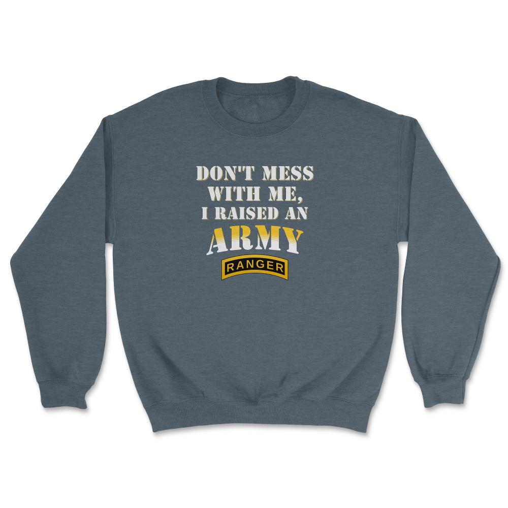 Don't Mess With Me, I Raised an Army Ranger Military Mom and Dad Gift - Unisex Sweatshirt - Dark Grey Heather