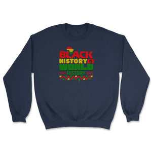 Black History Is World History Inspriational Afro American - Unisex Sweatshirt - Navy