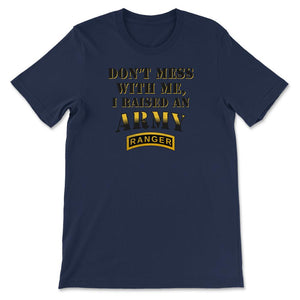 Don't Mess With Me, I Raised an Army Ranger Military Mom and Dad Gift - Unisex T-Shirt - Navy