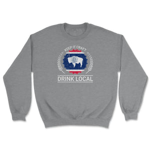 Drink Local Wyoming Vintage Craft Beer Wyoming Brewing - Unisex Sweatshirt - Grey Heather