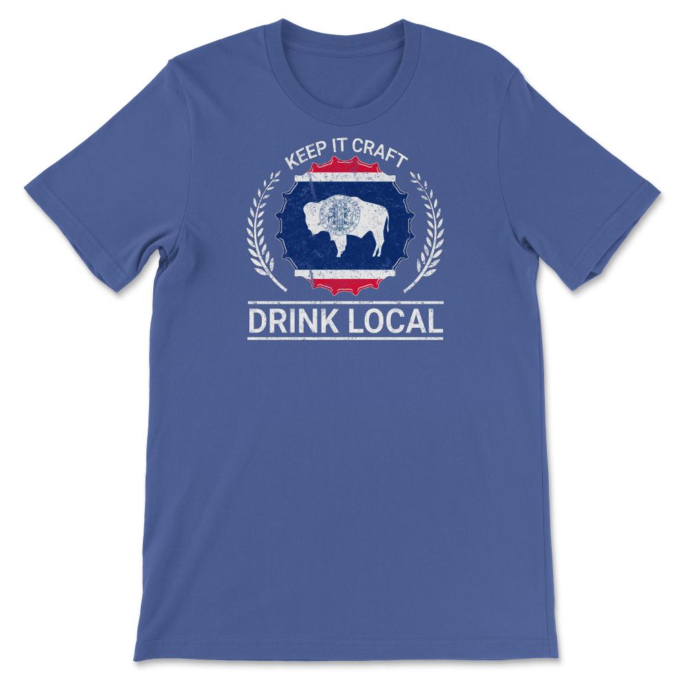 Drink Local Wyoming Vintage Craft Beer Wyoming Brewing - Unisex T-Shirt - Royal Blue